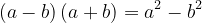 \dpi{120} \left ( a-b \right )\left ( a+b \right )=a^{2}-b^{2}